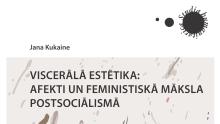 Atvēršanas svētkus piedzīvos monogrāfija “Viscerālā estētika: afekti un feministiskā māksla postsociālismā”